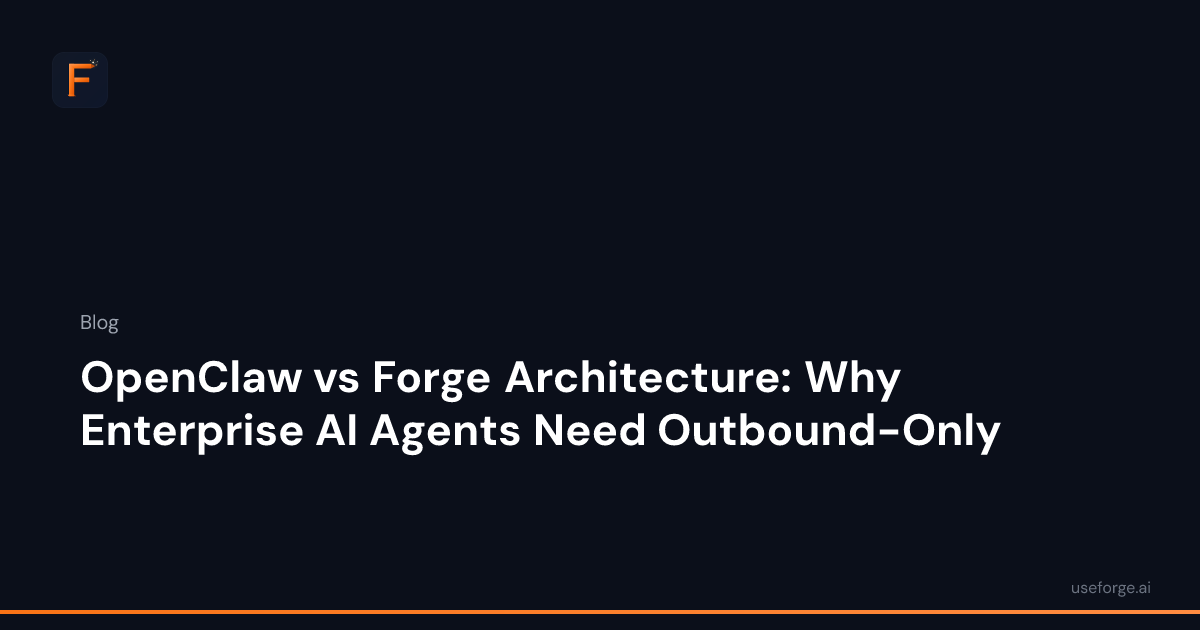 OpenClaw vs Forge Architecture: Why Enterprise AI Agents Need Outbound ...